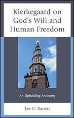 Kierkegaard on God s Will and Human Freedom: An Upbuilding Antinomy (New Kierkegaard Research)