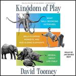 Kingdom of Play: What Ball-Bouncing Octopuses, Belly-Flopping Monkeys, and Mud-Sliding Elephants Reveal About Life Itself [Audiobook]