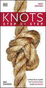 Knots Step by Step: A Practical Guide to Tying & Using Over 100 Knots, New Edition