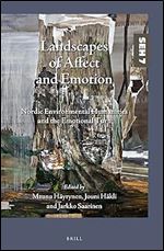 Landscapes of Affect and Emotion Nordic Environmental Humanities and the Emotional Turn (Studies in Environmental Humanities, 7)