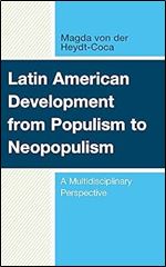 Latin American Development from Populism to Neopopulism: A Multidisciplinary Perspective