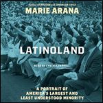 LatinoLand A Portrait of America's Largest and Least Understood Minority [Audiobook]