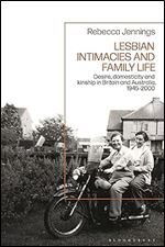 Lesbian Intimacies and Family Life: Desire, domesticity and kinship in Britain and Australia, 1945-2000