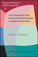 Less Frequently Used Research Methodologies in Applied Linguistics (Research Methods in Applied Linguistics, 6)