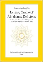 Levant, Cradle of Abrahamic Religions: Studies on the Interaction of Religion and Society from Antiquity to Modern Times (Studien zur Orientalischen Kirchengeschichte)