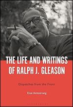 Life and Writings of Ralph J. Gleason, The: Dispatches from the Front