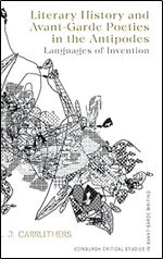 Literary History and Avant-Garde Poetics in the Antipodes: Languages of Invention (Edinburgh Critical Studies in Avant-Garde Writing)