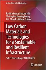 Low Carbon Materials and Technologies for a Sustainable and Resilient Infrastructure: Select Proceedings of CBKR 2023 (Lecture Notes in Civil Engineering, 440)