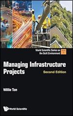 Managing Infrastructure Projects (second Edition) (World Scientific Series on the Built Environment)
