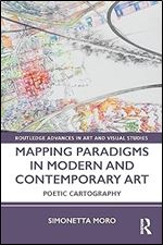 Mapping Paradigms in Modern and Contemporary Art: Poetic Cartography (Routledge Advances in Art and Visual Studies)