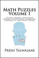 Math Puzzles Volume 1: Classic Riddles and Brain Teasers In Counting, Geometry, Probability, And Game Theory Ed 2
