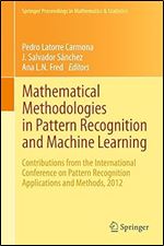 Mathematical Methodologies in Pattern Recognition and Machine Learning: Contributions from the International Conference on Pattern Recognition Applications ... in Mathematics & Statistics Book 30)