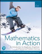 Mathematics in Action: An Introduction to Algebraic, Graphical, and Numerical Problem Solving (6th Edition)