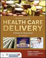 McCarthy's Introduction to Health Care Delivery: A Primer for Pharmacists: A Primer for Pharmacists Ed 6