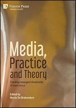 Media, Practice and Theory: Tracking emergent thresholds of experience (Art)