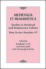 Medievalia et Humanistica, No. 49: Studies in Medieval and Renaissance Culture: New Series (Volume 49) (Medievalia et Humanistica Series, 49)