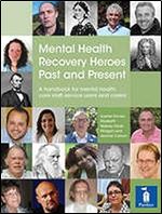 Mental Health Recovery Heroes Past and Present: A handbook for mental health care staff, service users and carers