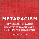 Metaracism How Systemic Racism Devastates Black Livesand How We Break Free [Audiobook]