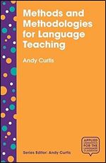 Methods and Methodologies for Language Teaching: The Centrality of Context (Applied Linguistics for the Language Classroom, 5)