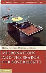 Micronations and the Search for Sovereignty (Cambridge Studies in Constitutional Law)