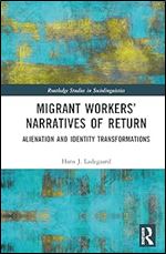 Migrant Workers Narratives of Return (Routledge Studies in Sociolinguistics)