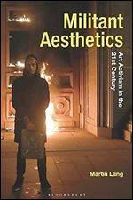 Militant Aesthetics: Art Activism in the 21st Century (Radical Aesthetics-Radical Art)