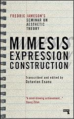 Mimesis, Expression, Construction: Fredric Jamesons Seminar on Aesthetic Theory