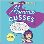 Momma Cusses A Field Guide to Responsive Parenting & Trying Not to Be the Reason Your Kid Needs Therapy [Audiobook]