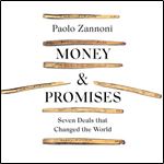 Money and Promises Seven Deals That Changed the World A History of the World in Seven Deals [Audiobook]