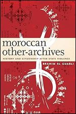 Moroccan Other-Archives: History and Citizenship after State Violence
