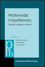 Multimodal Im/Politeness: Signed, Spoken, Written (Pragmatics & Beyond New Series (P&BNS), 333)
