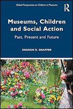 Museums, Children and Social Action (Global Perspectives on Children in Museums)