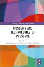 Museums and Technologies of Presence (Routledge Research in Museum Studies)
