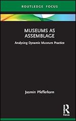 Museums as Assemblage (Museums in Focus)