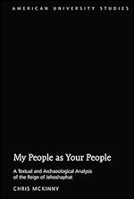 My People as Your People: A Textual and Archaeological Analysis of the Reign of Jehoshaphat (American University Studies)