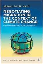 Negotiating Migration in the Context of Climate Change: International Policy and Discourse (Global Migration and Social Change)