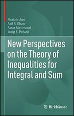 New Perspectives on the Theory of Inequalities for Integral and Sum