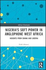 Nigeria's Soft Power in Anglophone West Africa (African Governance)