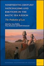 Nineteenth-Century Nationalisms and Emotions in the Baltic Sea Region The Production of Loss (National Cultivation of Culture, 25)