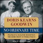 No Ordinary Time Franklin and Eleanor Roosevelt The Home Front in World War II [Audiobook]