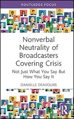 Nonverbal Neutrality of Broadcasters Covering Crisis (Routledge Focus on Journalism Studies)