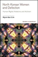 North Korean Women and Defection: Human Rights Violations and Activism (Gender and Sociology)