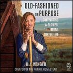 OldFashioned on Purpose Cultivating a Slower, More Joyful Life [Audiobook]