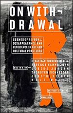 On Withdrawal Scenes of Refusal, Disappearance, and Resilience in Art and Cultural Practices (Critical Stances)