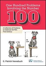 One Hundred Problems Involving the Number 100: A Collection of Problems to Celebrate NCTM's First Century
