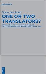 One or Two Translators?: Translation Technique and Theology of LXX Proverbs and Its Relation to LXX Job (Beihefte zur Zeitschrift f r die alttestamentliche Wissenschaft, 549)