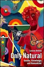 Only Natural: Gender, Knowledge, and Humankind