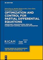 Optimization and Control for Partial Differential Equations: Uncertainty quantification, open and closed-loop control, and shape optimization (Radon ... on Computational and Applied Mathematics, 29)