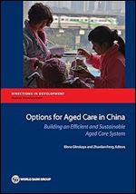 Options for Aged Care in China: Building an Efficient and Sustainable Aged Care System (Directions in Development - Human Development)