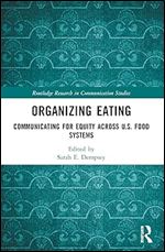 Organizing Eating: Communicating for Equity Across U.S. Food Systems (Routledge Research in Communication Studies)